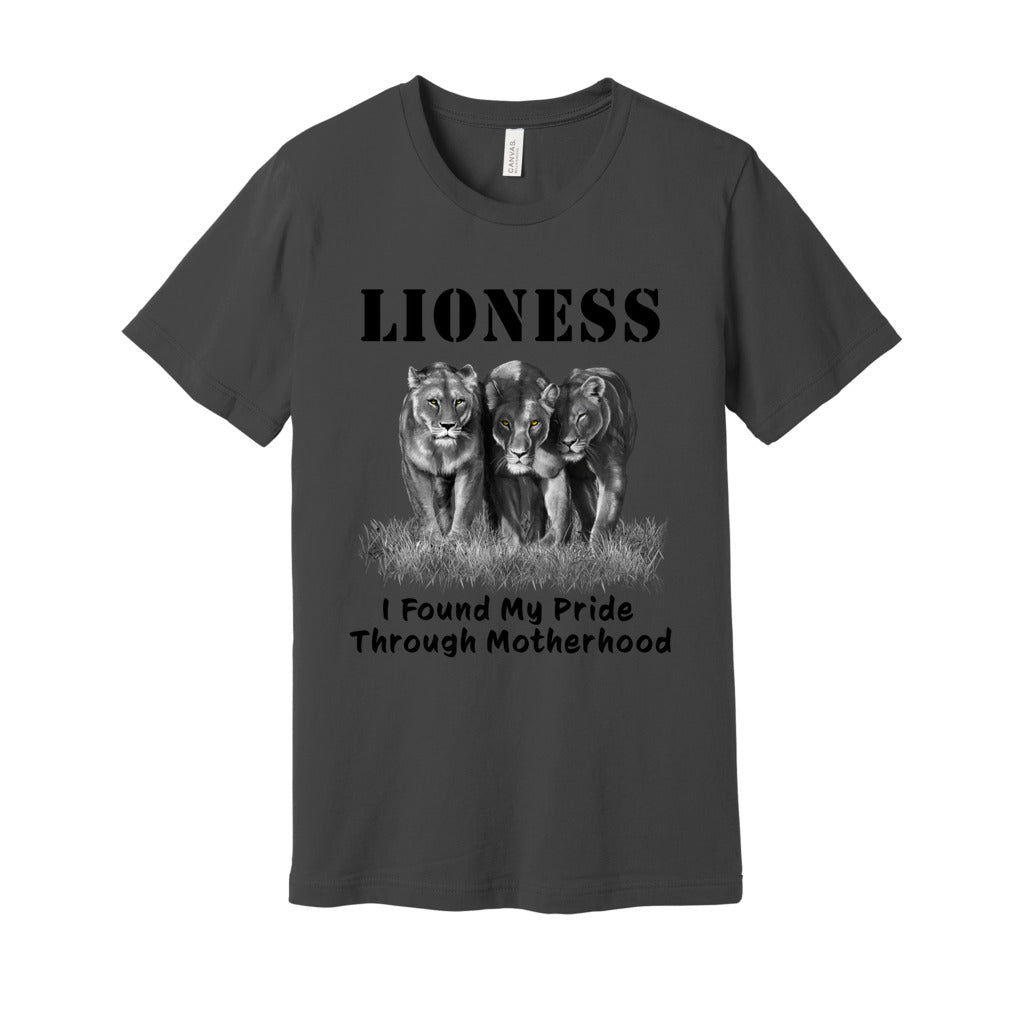 "Lioness" written above three female lions, with "I Found My Pride Through Motherhood" written below. Adult cotton T-shirt. Asphalt.
