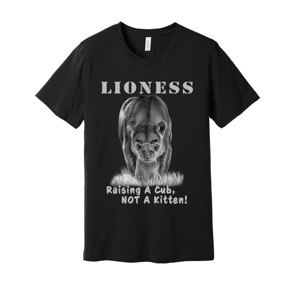"Lioness" written above an adult female lion with her cub sitting in front of her, with "Raising A Cub, NOT A Kitten" written below. Adult cotton t-shirt. Solid black blend.