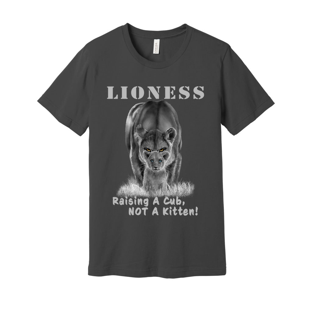 "Lioness" written above an adult female lion with her cub sitting in front of her, with "Raising A Cub, NOT A Kitten" written below. Adult cotton t-shirt. Asphalt.