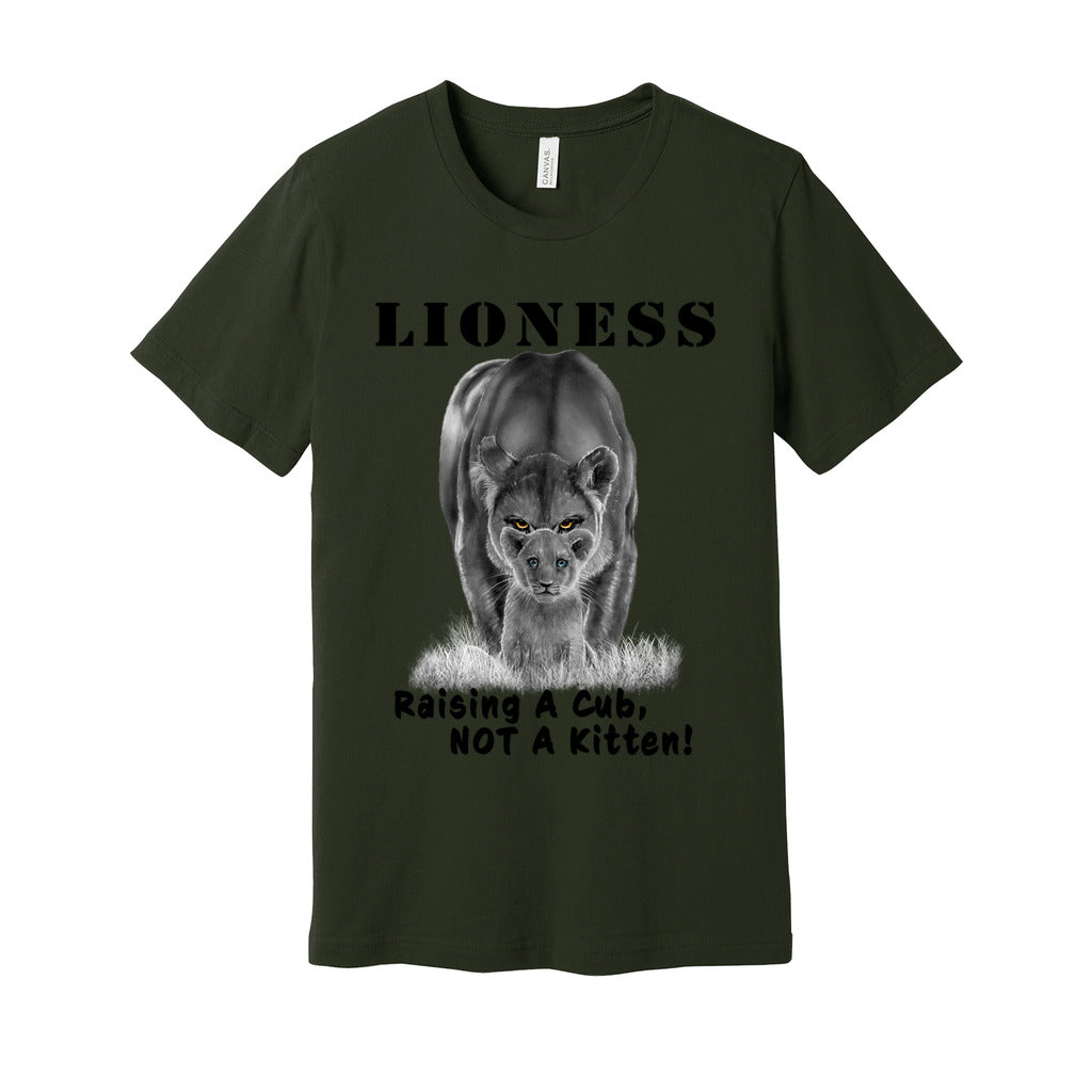 "Lioness" written above an adult female lion with her cub sitting in front of her, with "Raising A Cub, NOT A Kitten" written below. Adult cotton t-shirt. Dark olive green.