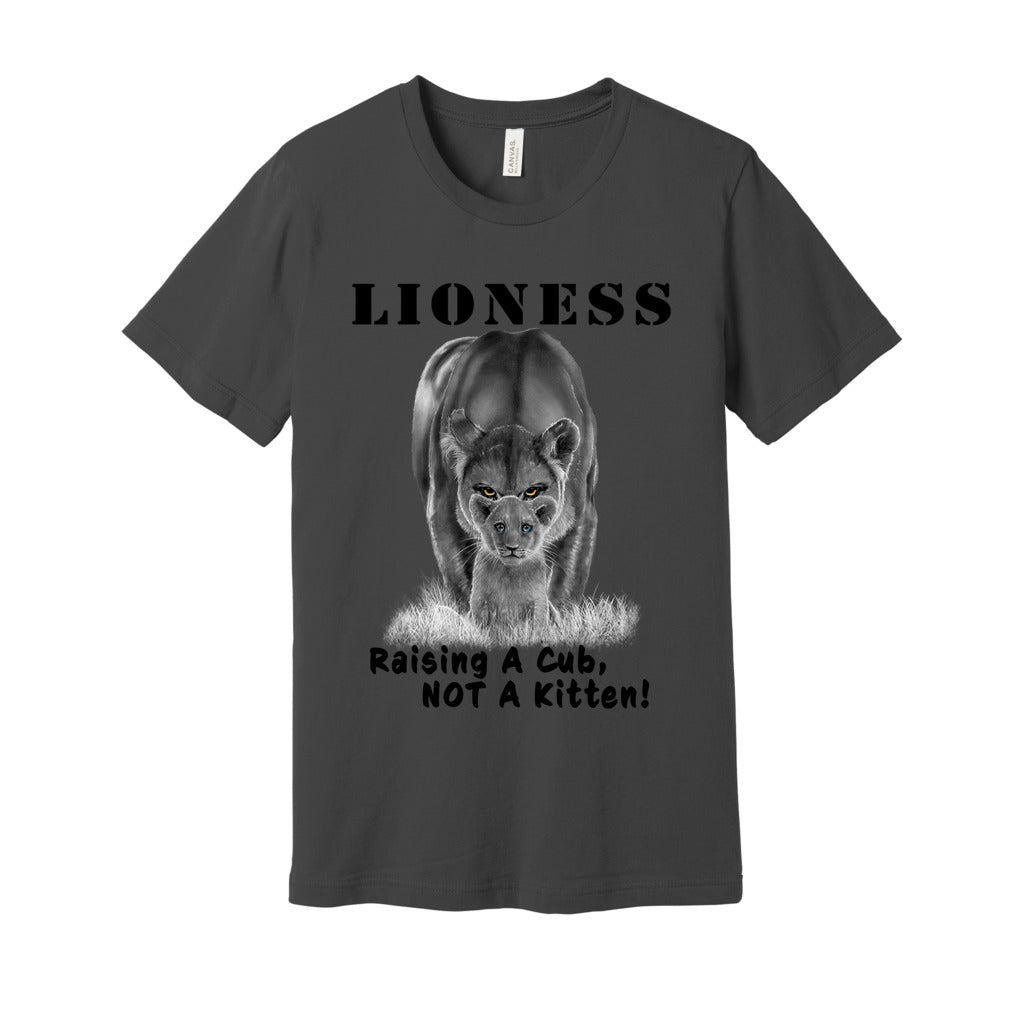 "Lioness" written above an adult female lion with her cub sitting in front of her, with "Raising A Cub, NOT A Kitten" written below. Adult cotton t-shirt. Asphalt.