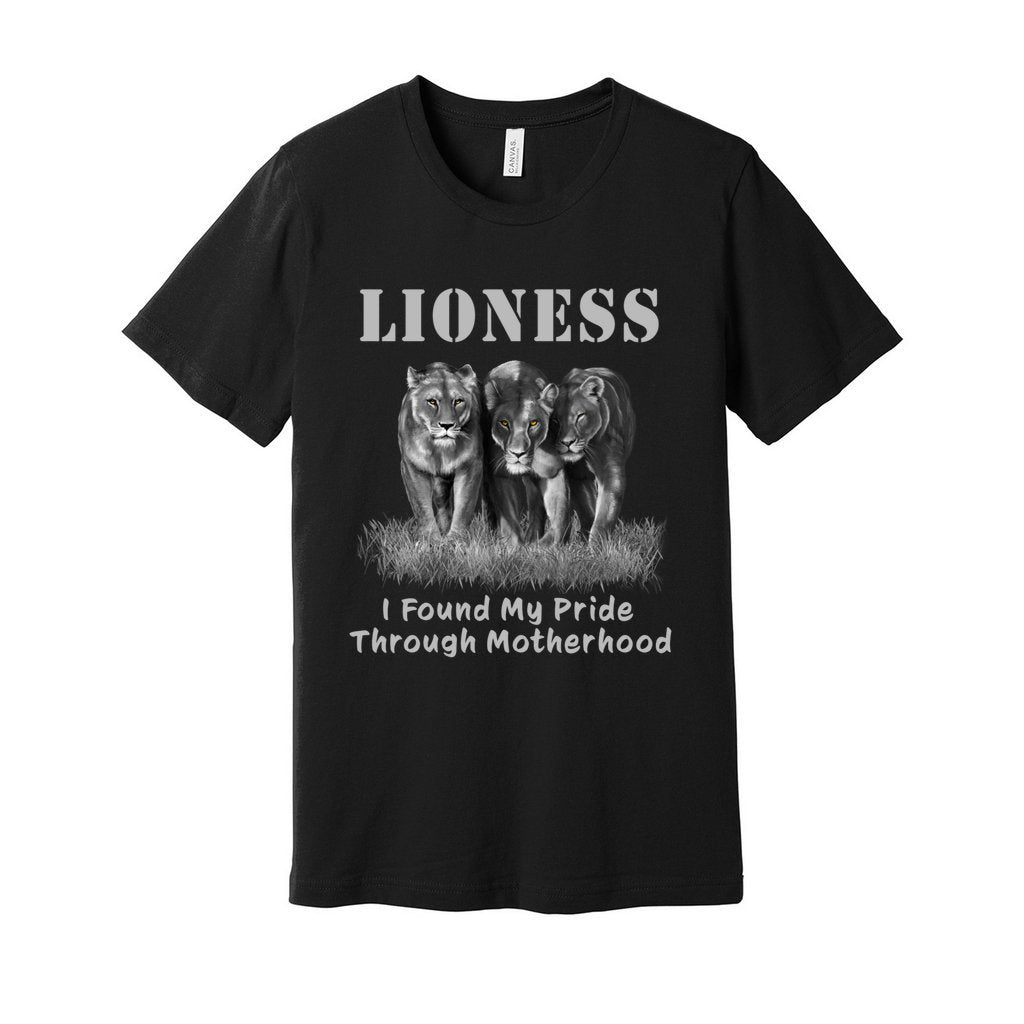"Lioness" written above three female lions, with "I Found My Pride Through Motherhood" written below. Adult cotton T-shirt. Black.
