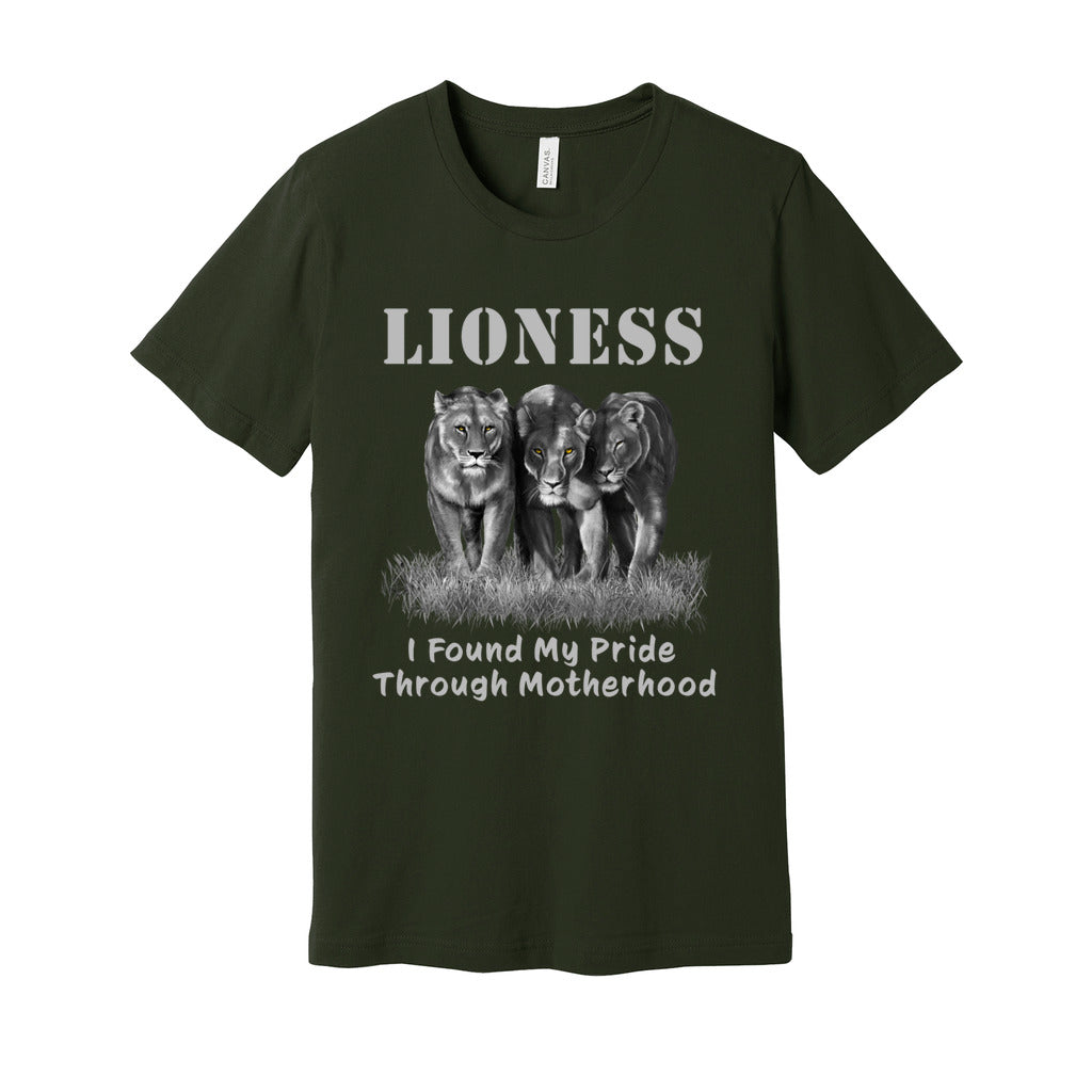"Lioness" written above three female lions, with "I Found My Pride Through Motherhood" written below. Adult cotton T-shirt. Dark Olive Green.