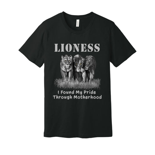 "Lioness" written above three female lions, with "I Found My Pride Through Motherhood" written below.  Adult cotton T-shirt. Vintage Black.