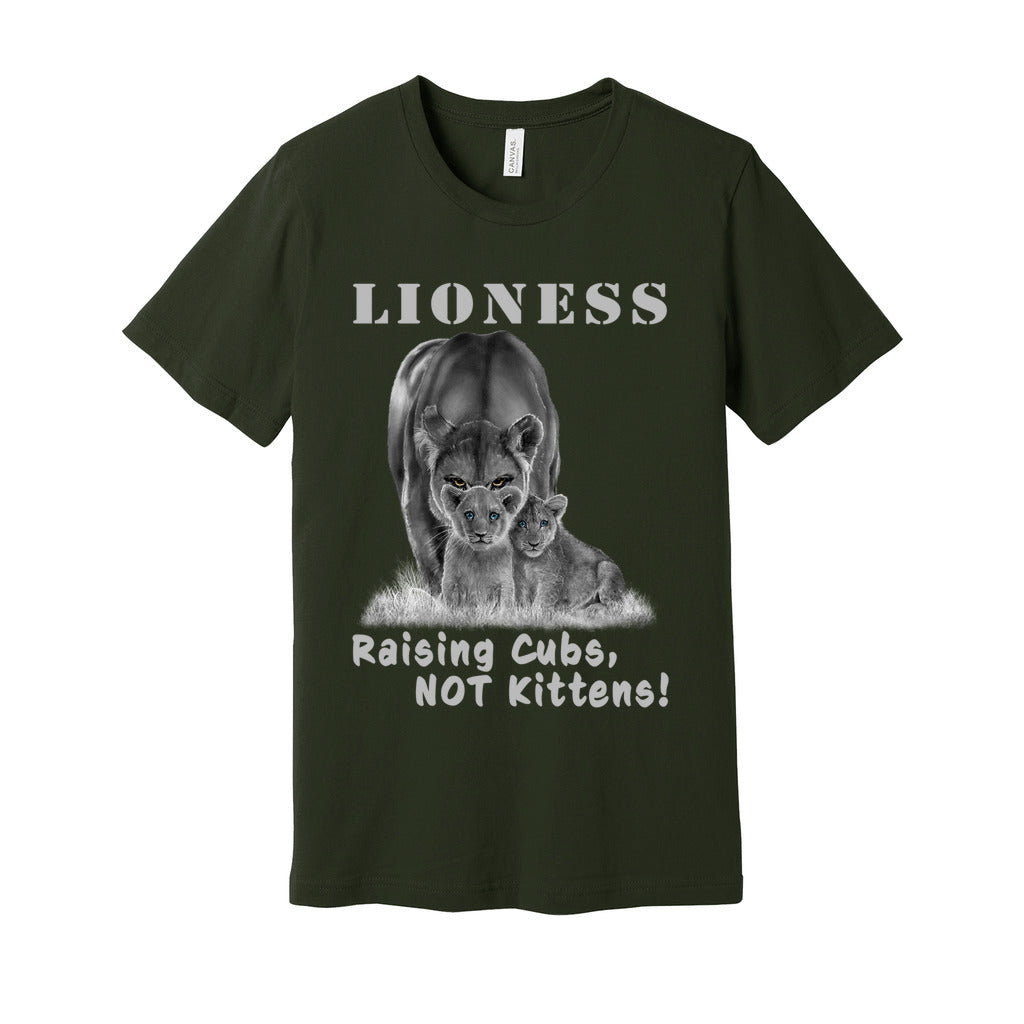 "Lioness" written above an adult female lion with her two cubs sitting in front of her, with "Raising Cubs, NOT Kittens!" written below. Adult cotton t-shirt. Dark Olive Green.