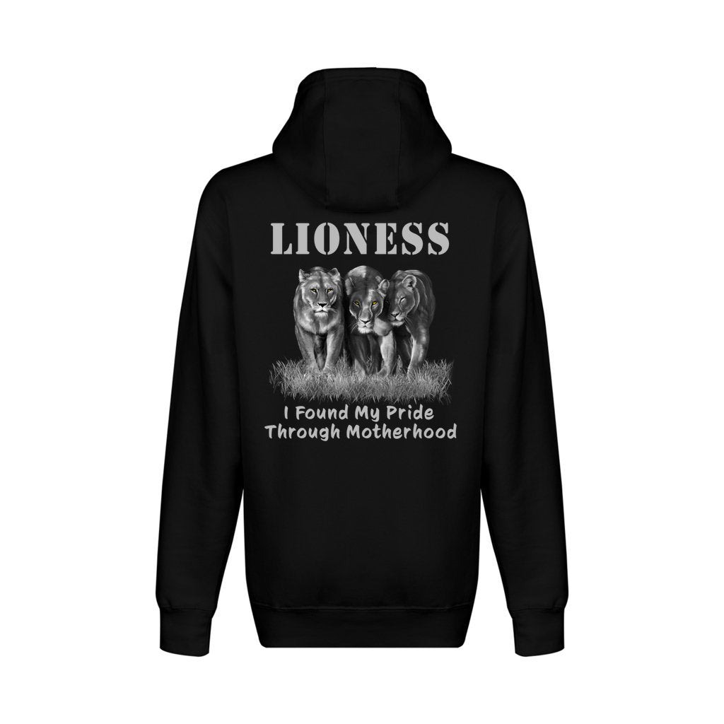 On the back - "Lioness" written above three female lions, with "I Found My Pride Through Motherhood" written below. Zip-Up sweatshirt. Black.