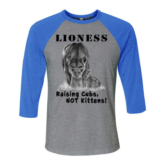 "Lioness" written above an adult female lion with her two cubs sitting in front of her, with "Raising Cubs, NOT Kittens!" written below. Cotton raglan jersey baseball tee. Adult t-shirt with 3/4 sleeves. Heather gray shirt with true royal blue triblend sleeves and collar.