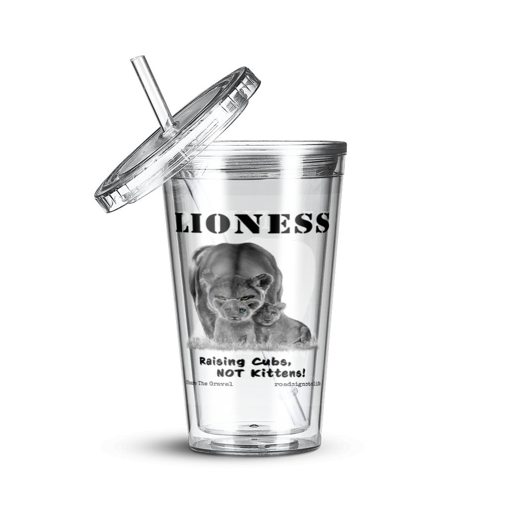 "Lioness" written above an adult female lion with her two cubs sitting in front of her, with "Raising Cubs, NOT Kittens!" written below. Clear acrylic tumbler with lid and straw. 16 oz.