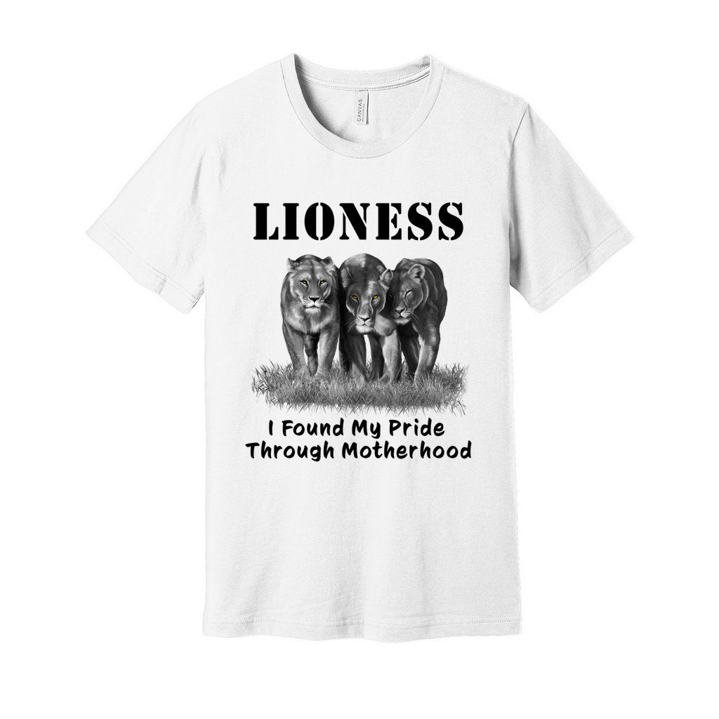 "Lioness" written above three female lions, with "I Found My Pride Through Motherhood" written below.  Adult cotton T-shirt. White.
