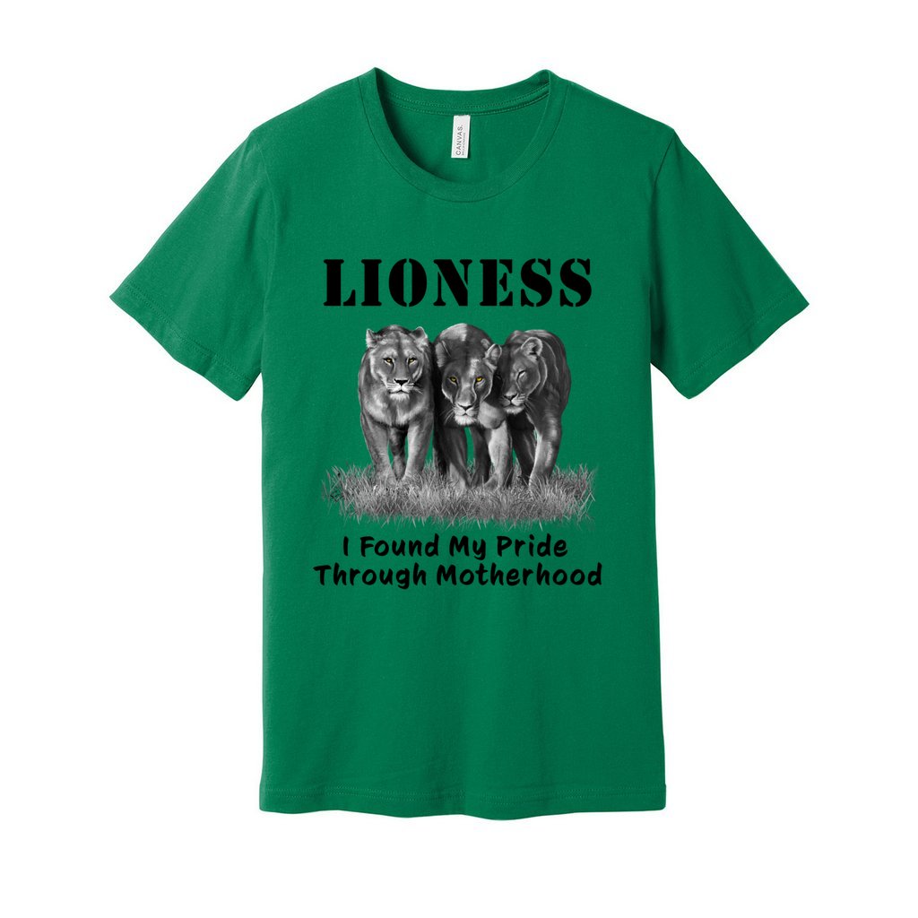 "Lioness" written above three female lions, with "I Found My Pride Through Motherhood" written below.  Adult cotton T-shirt. Kelly Green.