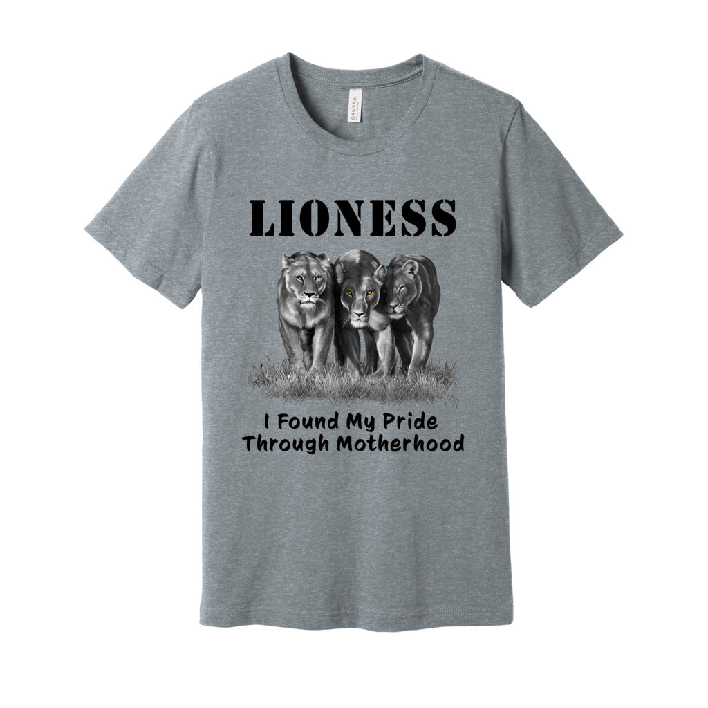 "Lioness" written above three female lions, with "I Found My Pride Through Motherhood" written below.  Adult cotton T-shirt. Heather Gray.