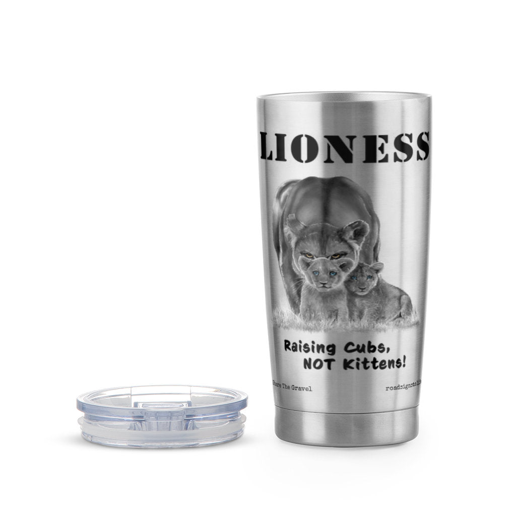 "Lioness" written above an adult female lion with her two cubs sitting in front of her, with "Raising Cubs, NOT Kittens!" written below.  Stainless steel tumbler with clear plastic lid with thumb-slide opening. 20 oz.
