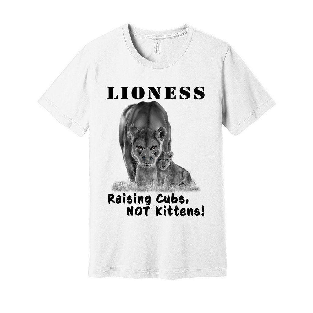 "Lioness" written above an adult female lion with her two cubs sitting in front of her, with "Raising Cubs, NOT Kittens!" written below. Adult cotton t-shirt. White.