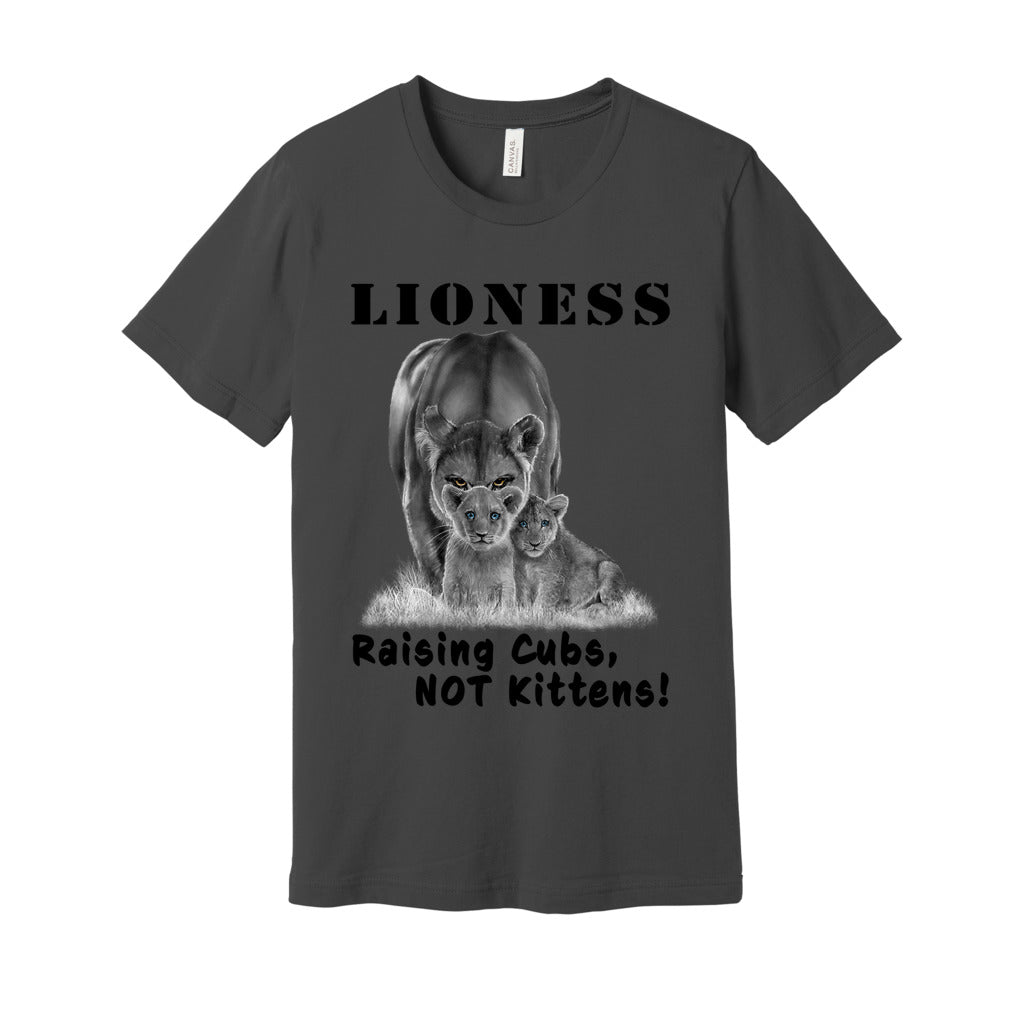 "Lioness" written above an adult female lion with her two cubs sitting in front of her, with "Raising Cubs, NOT Kittens!" written below. Adult cotton t-shirt. Asphalt.