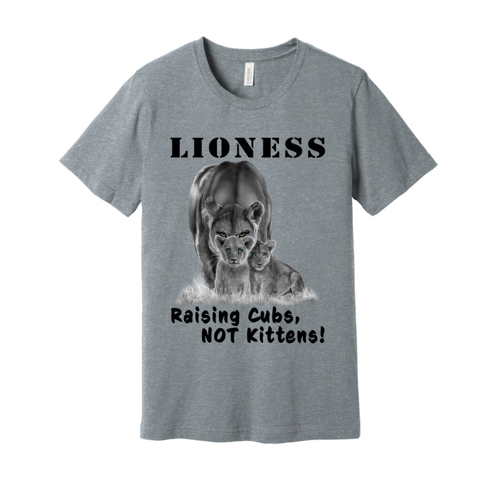 "Lioness" written above an adult female lion with her two cubs sitting in front of her, with "Raising Cubs, NOT Kittens!" written below. Adult cotton t-shirt. Athletic Heather Gray.
