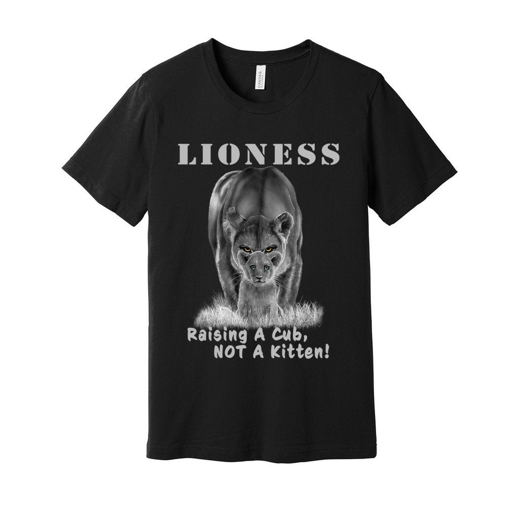"Lioness" written above an adult female lion with her cub sitting in front of her, with "Raising A Cub, NOT A Kitten" written below. Adult cotton t-shirt. Black.