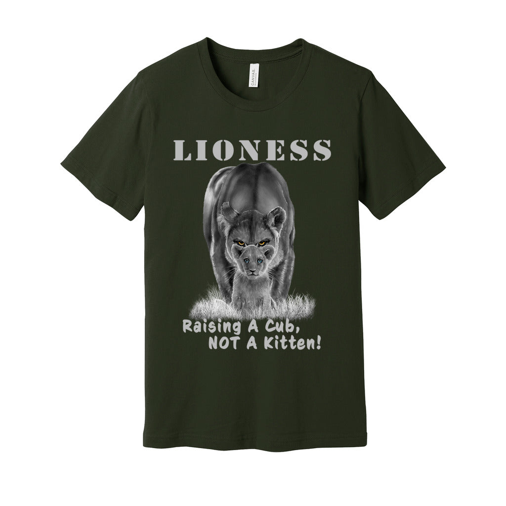 "Lioness" written above an adult female lion with her cub sitting in front of her, with "Raising A Cub, NOT A Kitten" written below. Adult cotton t-shirt. Dark olive green.