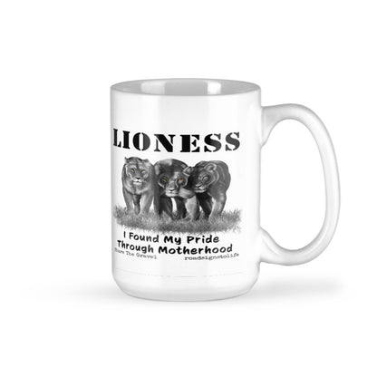 "Lioness" written above three female lions, with "I Found My Pride Through Motherhood" written below. 15 oz ceramic coffee mug.
