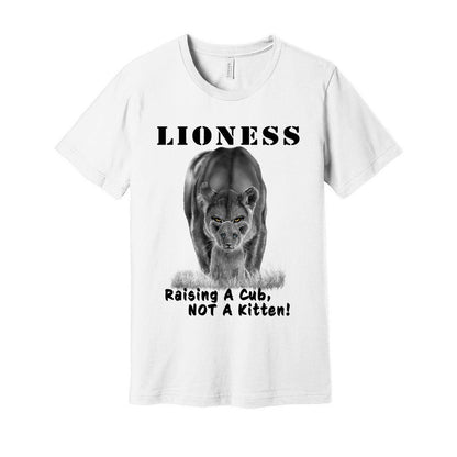 "Lioness" written above an adult female lion with her cub sitting in front of her, with "Raising A Cub, NOT A Kitten" written below. Adult cotton t-shirt. White.