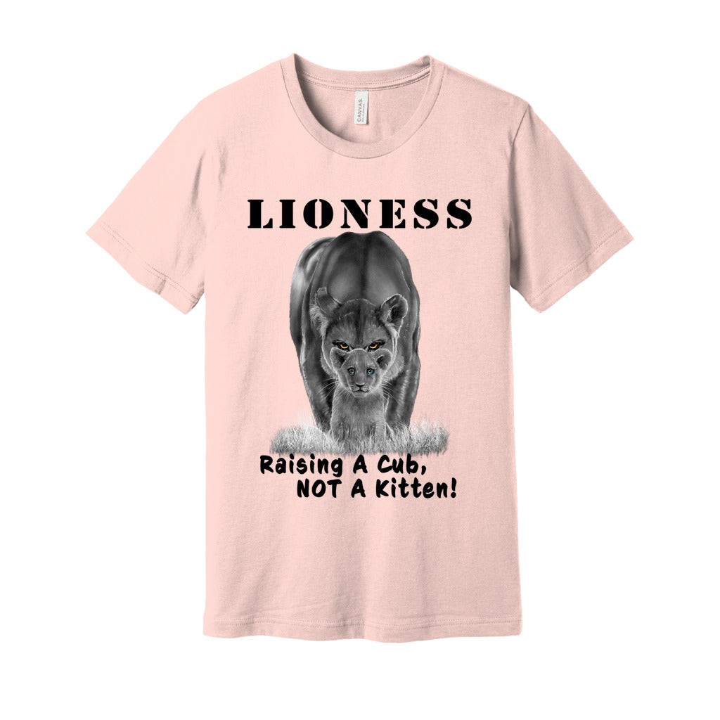 "Lioness" written above an adult female lion with her cub sitting in front of her, with "Raising A Cub, NOT A Kitten" written below. Adult cotton t-shirt. Light pink.