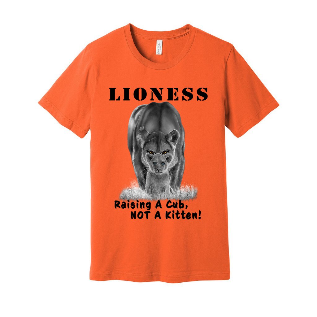 "Lioness" written above an adult female lion with her cub sitting in front of her, with "Raising A Cub, NOT A Kitten" written below. Adult cotton t-shirt. Orange.
