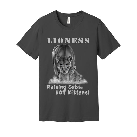 "Lioness" written above an adult female lion with her two cubs sitting in front of her, with "Raising Cubs, NOT Kittens!" written below. Adult cotton t-shirt. Asphalt.