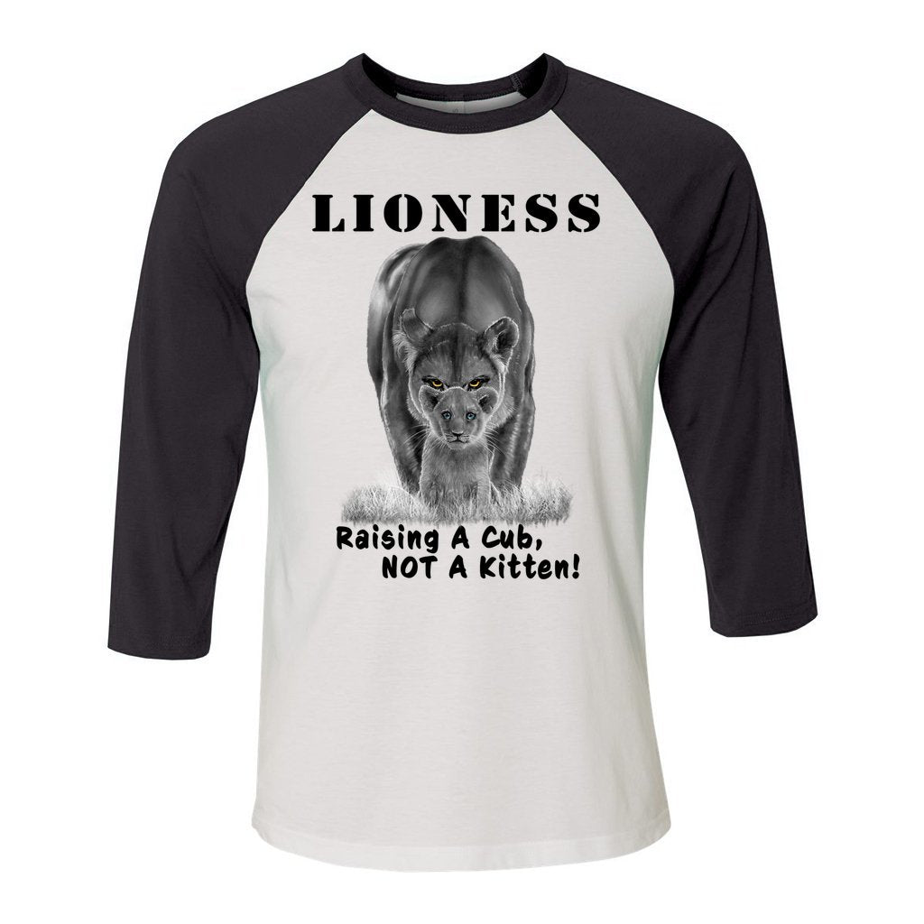 "Lioness" written above an adult female lion with her cub sitting in front of her, with "Raising A Cub, NOT A Kitten" written below. Cotton raglan jersey baseball tee. Adult t-shirt with 3/4 sleeves. White shirt with black sleeves and collar.