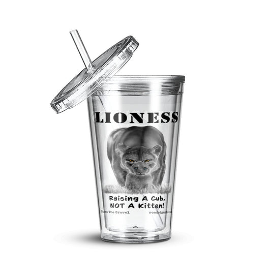 "Lioness" written above an adult female lion with her cub sitting in front of her, with "Raising A Cub, NOT A Kitten" written below. Clear acrylic tumbler with lid and straw. 16 oz.