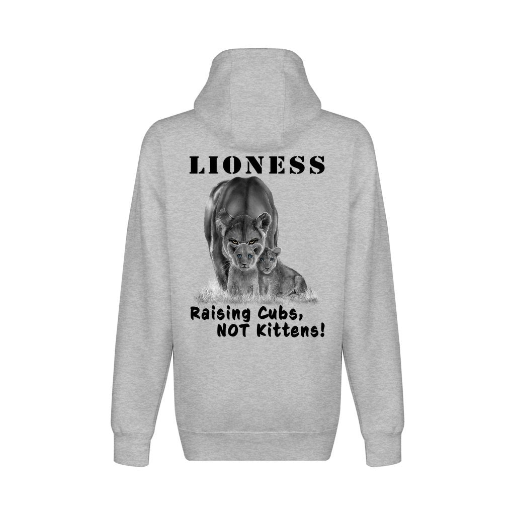On the back - "Lioness" written above an adult female lion with her two cubs sitting in front of her, with "Raising Cubs, NOT Kittens!" written below. Fleece-lined, full zip-up hoodie sweatshirt. Heather Gray.